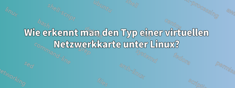 Wie erkennt man den Typ einer virtuellen Netzwerkkarte unter Linux?