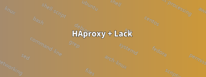 HAproxy + Lack