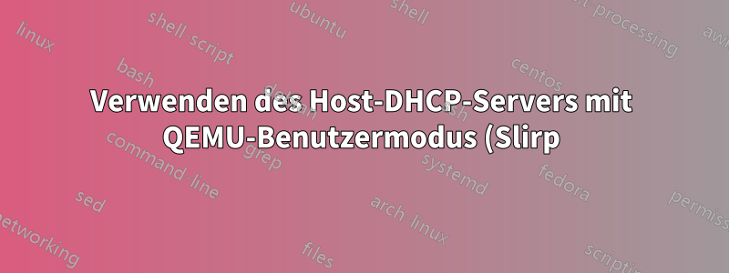 Verwenden des Host-DHCP-Servers mit QEMU-Benutzermodus (Slirp)-Netzwerken
