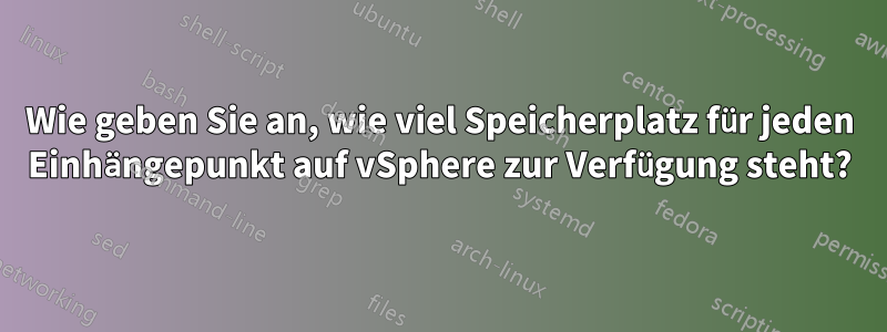 Wie geben Sie an, wie viel Speicherplatz für jeden Einhängepunkt auf vSphere zur Verfügung steht?