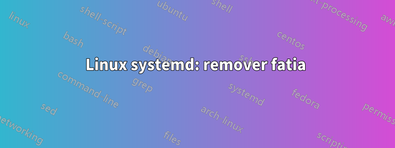 Linux systemd: remover fatia