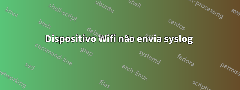 Dispositivo Wifi não envia syslog