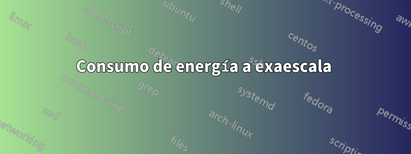 Consumo de energía a exaescala