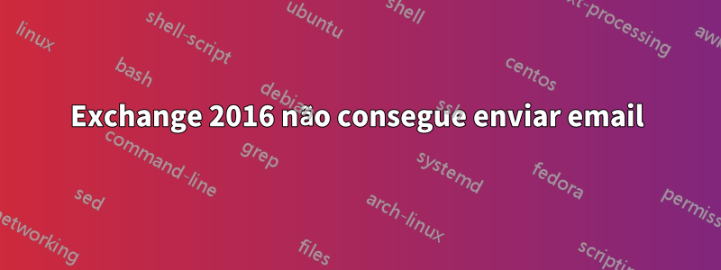 Exchange 2016 não consegue enviar email