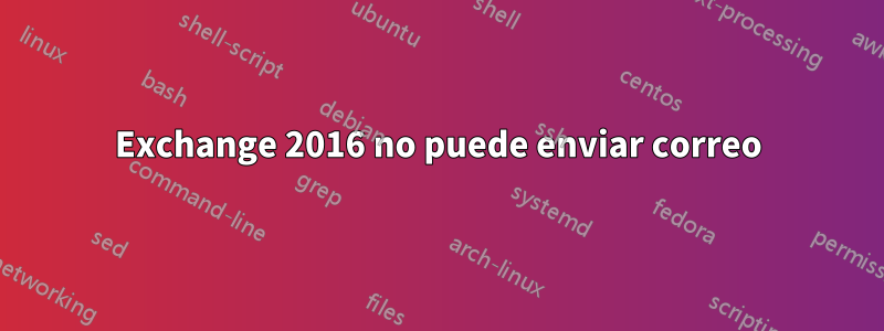 Exchange 2016 no puede enviar correo