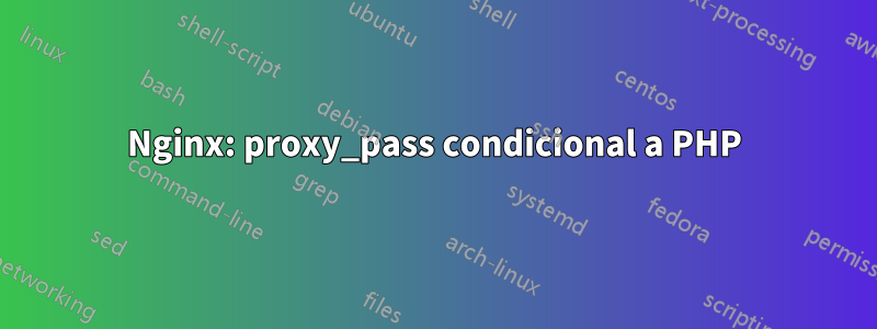 Nginx: proxy_pass condicional a PHP