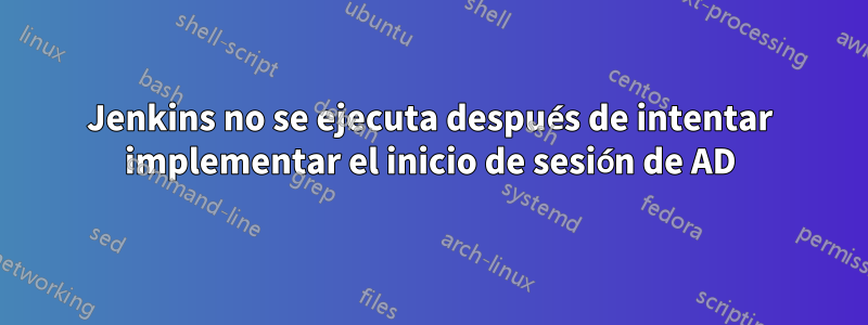 Jenkins no se ejecuta después de intentar implementar el inicio de sesión de AD