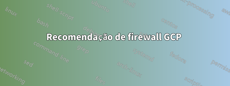 Recomendação de firewall GCP