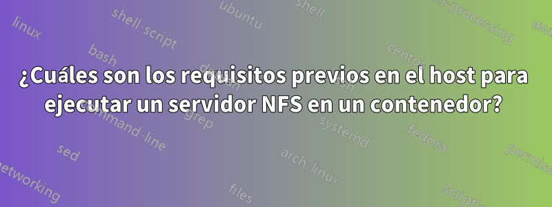 ¿Cuáles son los requisitos previos en el host para ejecutar un servidor NFS en un contenedor?