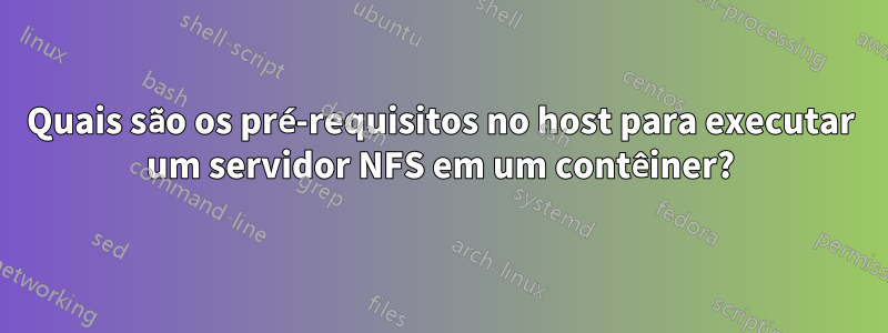 Quais são os pré-requisitos no host para executar um servidor NFS em um contêiner?