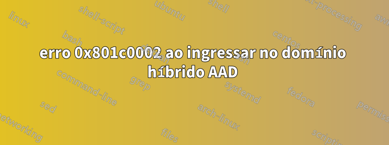 erro 0x801c0002 ao ingressar no domínio híbrido AAD