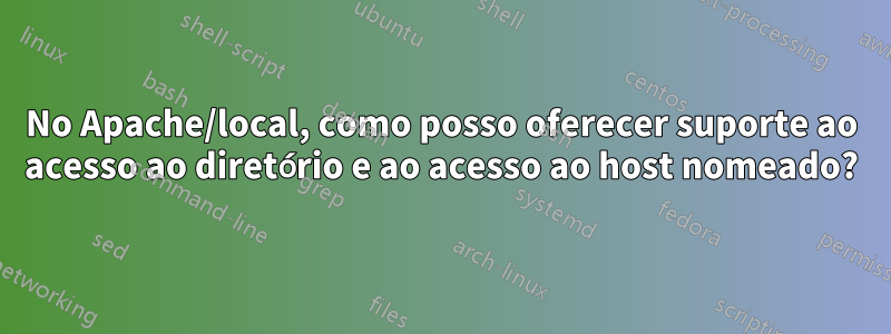 No Apache/local, como posso oferecer suporte ao acesso ao diretório e ao acesso ao host nomeado?