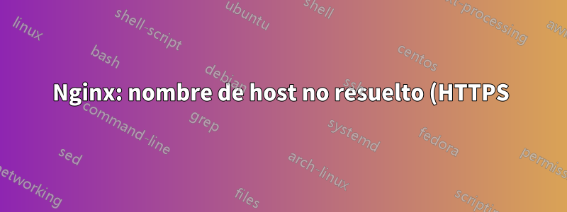 Nginx: nombre de host no resuelto (HTTPS)