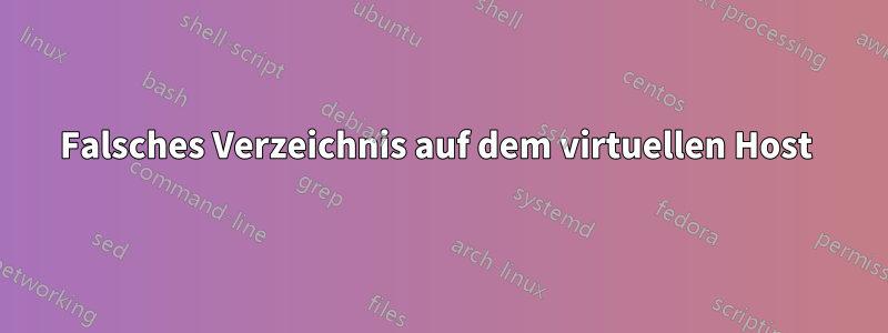 Falsches Verzeichnis auf dem virtuellen Host 