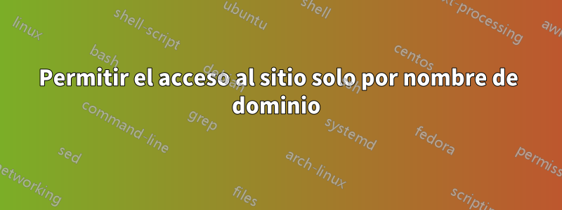 Permitir el acceso al sitio solo por nombre de dominio 