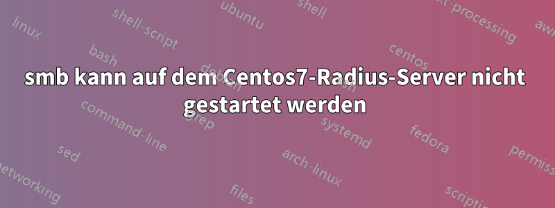 smb kann auf dem Centos7-Radius-Server nicht gestartet werden