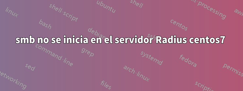 smb no se inicia en el servidor Radius centos7