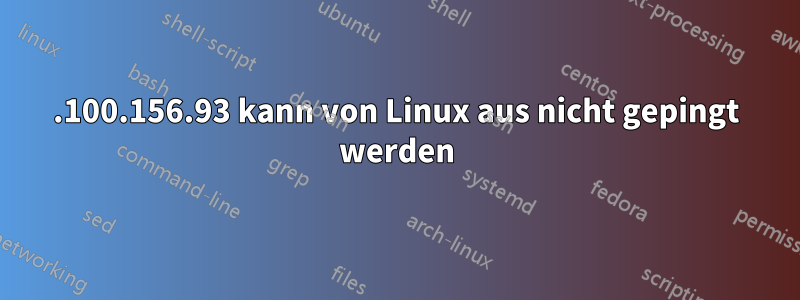 253.100.156.93 kann von Linux aus nicht gepingt werden