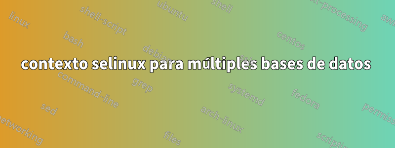 contexto selinux para múltiples bases de datos
