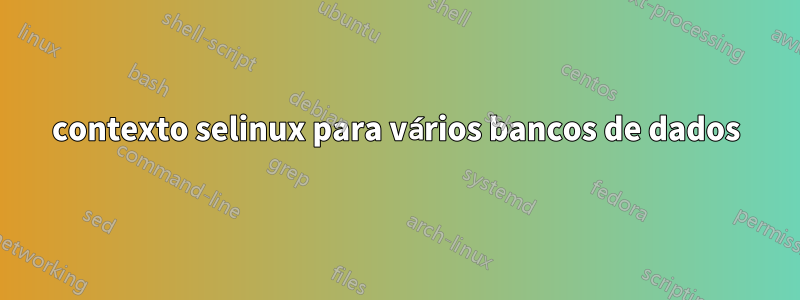 contexto selinux para vários bancos de dados