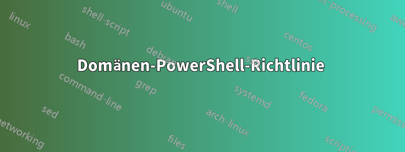 Domänen-PowerShell-Richtlinie