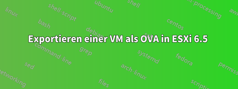 Exportieren einer VM als OVA in ESXi 6.5