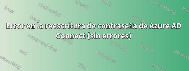 Error en la reescritura de contraseña de Azure AD Connect (sin errores)