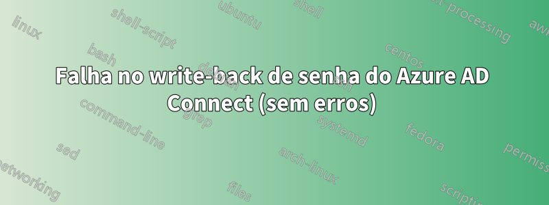 Falha no write-back de senha do Azure AD Connect (sem erros)