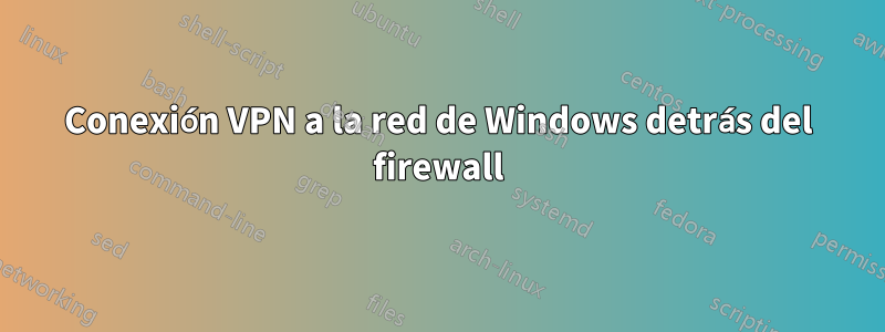 Conexión VPN a la red de Windows detrás del firewall