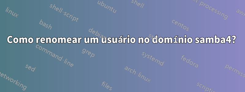 Como renomear um usuário no domínio samba4?