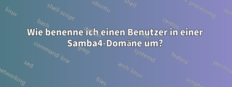 Wie benenne ich einen Benutzer in einer Samba4-Domäne um?