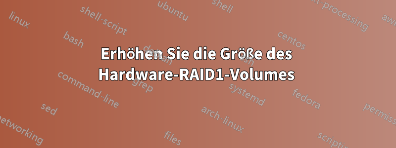 Erhöhen Sie die Größe des Hardware-RAID1-Volumes