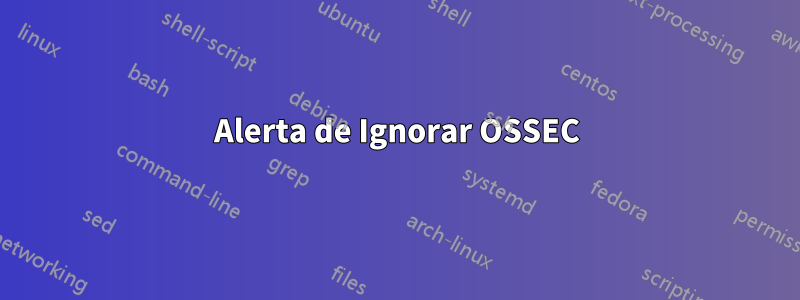 Alerta de Ignorar OSSEC