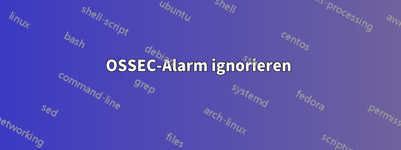 OSSEC-Alarm ignorieren