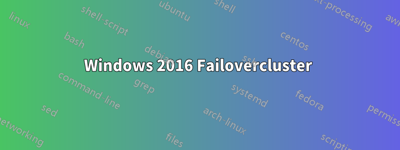 Windows 2016 Failovercluster