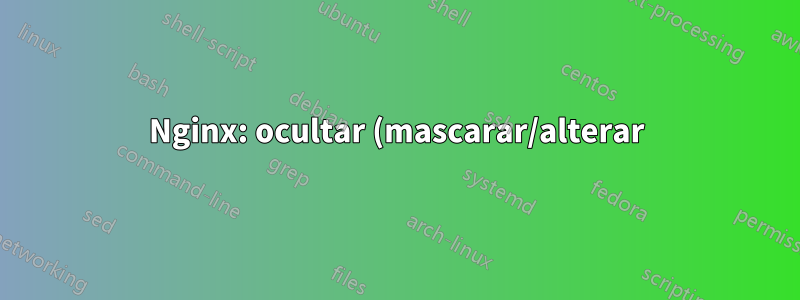 Nginx: ocultar (mascarar/alterar) endereços de e-mail em solicitações em logs de acesso