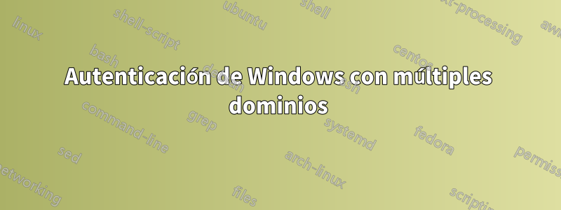 Autenticación de Windows con múltiples dominios