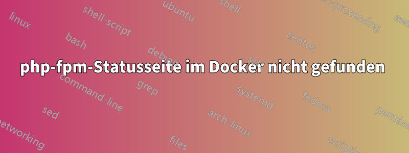 php-fpm-Statusseite im Docker nicht gefunden