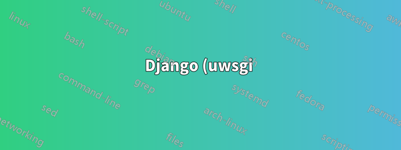 Django (uwsgi) + nginx trava em solicitações curl