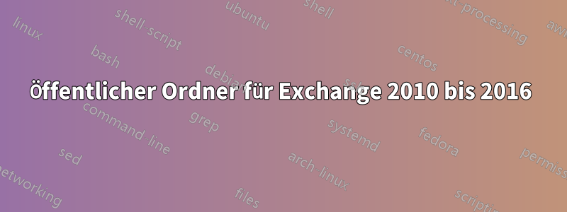 Öffentlicher Ordner für Exchange 2010 bis 2016