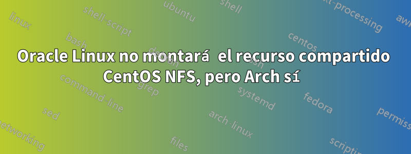 Oracle Linux no montará el recurso compartido CentOS NFS, pero Arch sí