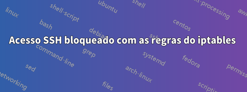 Acesso SSH bloqueado com as regras do iptables