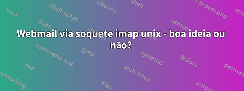 Webmail via soquete imap unix - boa ideia ou não?