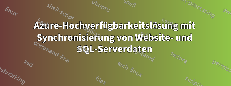 Azure-Hochverfügbarkeitslösung mit Synchronisierung von Website- und SQL-Serverdaten