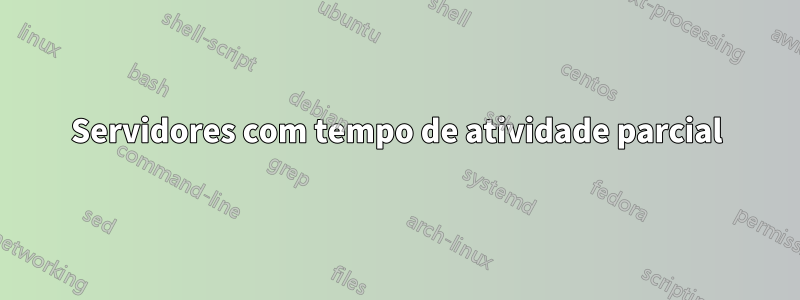 Servidores com tempo de atividade parcial