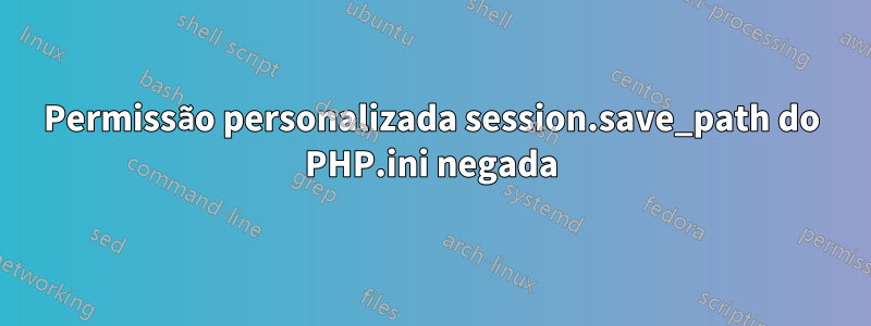 Permissão personalizada session.save_path do PHP.ini negada