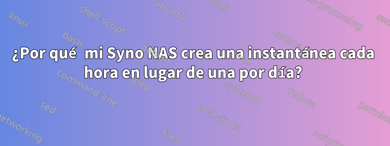 ¿Por qué mi Syno NAS crea una instantánea cada hora en lugar de una por día?