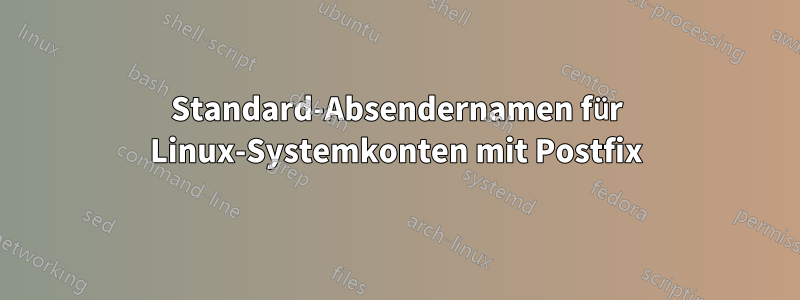 Standard-Absendernamen für Linux-Systemkonten mit Postfix