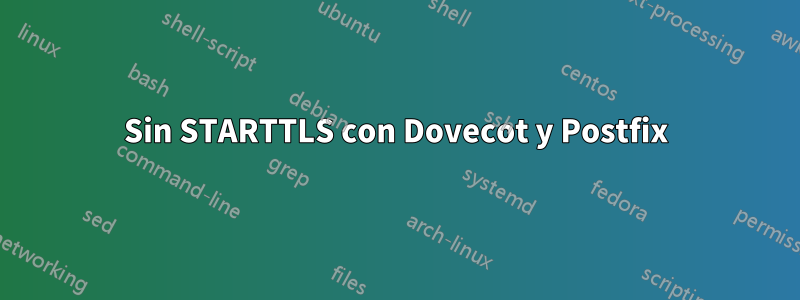 Sin STARTTLS con Dovecot y Postfix