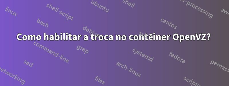 Como habilitar a troca no contêiner OpenVZ?